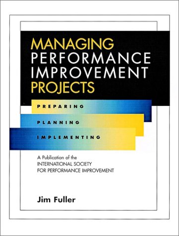 Managing Performance Improvement Projects Preparing, Planning, Implementing [Hardcover]