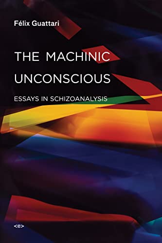 The Machinic Unconscious Essays in Schizoanalysis [Paperback]