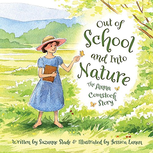 Out Of School And Into Nature The Anna Comstock Story [Hardcover]