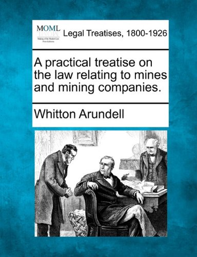 practical treatise on the law relating to mines and mining Companies [Paperback]