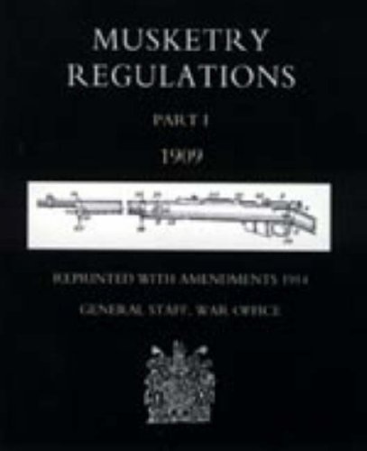 Musketry Regulations Part 1 1909 (reprinted With Amendments1914) (pt. 1) [Paperback]