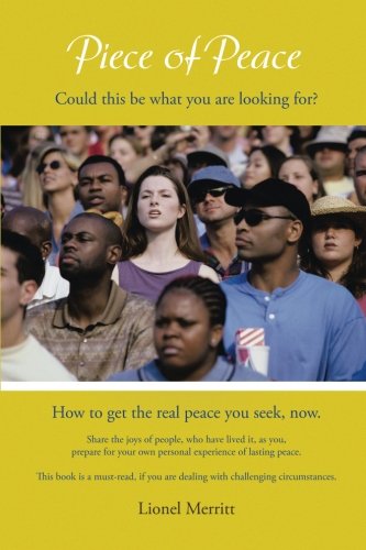 Piece Of Peace How To Get The Real Peace You Seek, Now [Paperback]