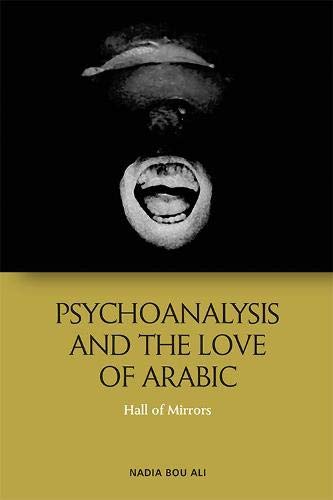 Psychoanalysis and the Love of Arabic Hall of Mirrors [Hardcover]