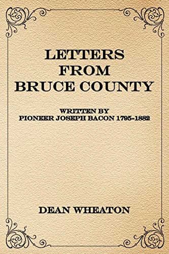 Letters From Bruce County Written By Pioneer Joseph Bacon 1795-1882 [Paperback]