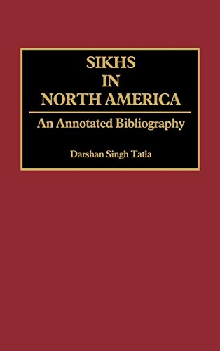 Sikhs in North America An Annotated Bibliography [Hardcover]