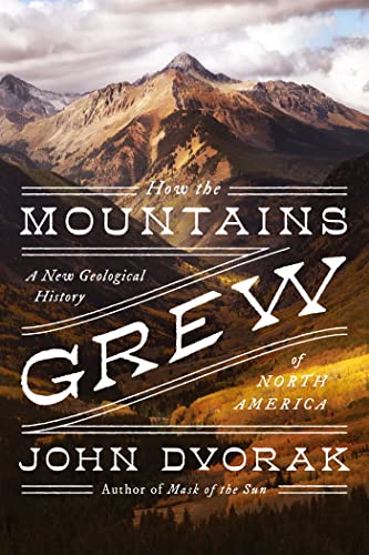 How the Mountains Grew A New Geological History of North America [Paperback]