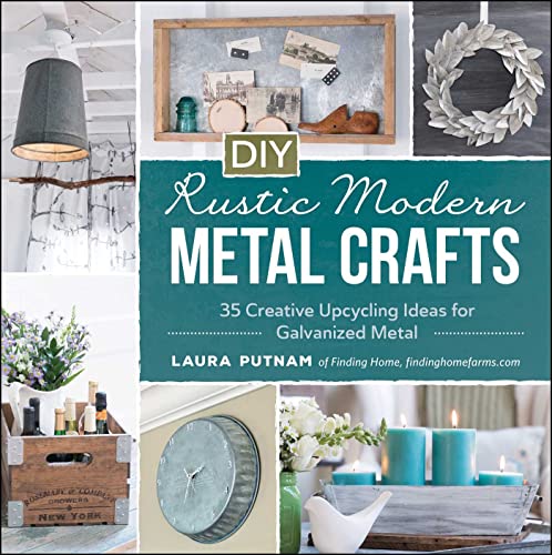 DIY Rustic Modern Metal Crafts 35 Creative Upcycling Ideas for Galvanized Metal [Paperback]