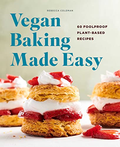 Vegan Baking Made Easy 60 Foolproof Plant-Based Recipes [Paperback]