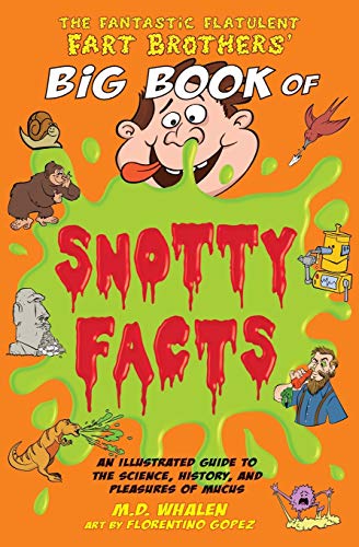 Fantastic Flatulent Fart Brothers' Big Book of Snotty Facts  An Illustrated Gui [Paperback]