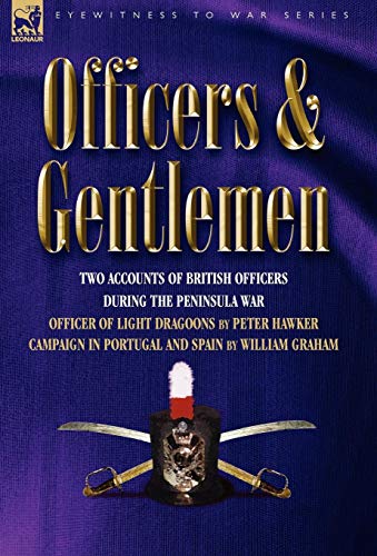 Officers and Gentlemen  Two Accounts of British Officers During the Peninsula W [Hardcover]