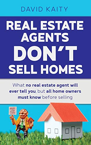 Real Estate Agents Don't Sell Homes What No Real Estate Agent Will Ever Tell Yo [Paperback]