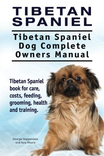 Tibetan Spaniel Tibetan Spaniel. Tibetan Spaniel Dog Complete Owners Manual. Ti [Paperback]