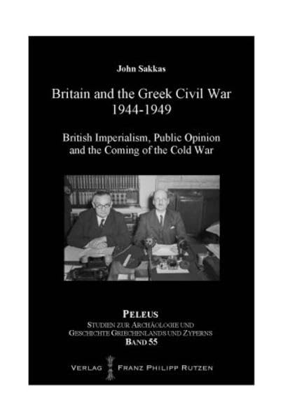 Britain and the Greek Civil War 1944-1949 British Imperialism, Public Opinion a [Hardcover]