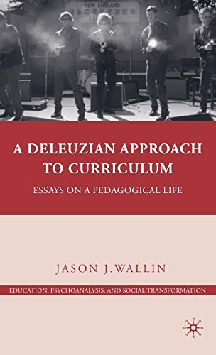 A Deleuzian Approach to Curriculum: Essays on a Pedagogical Life [Hardcover]
