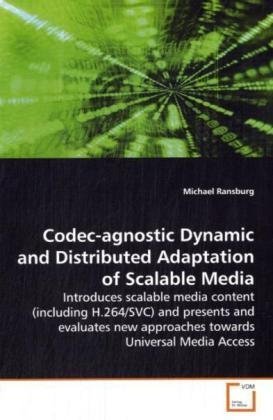 Codec-Agnostic Dynamic and Distributed Adaptation of Scalable Medi [Paperback]
