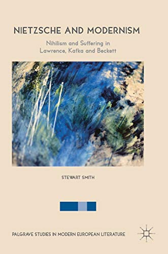 Nietzsche and Modernism Nihilism and Suffering in Lawrence, Kafka and Beckett [Hardcover]