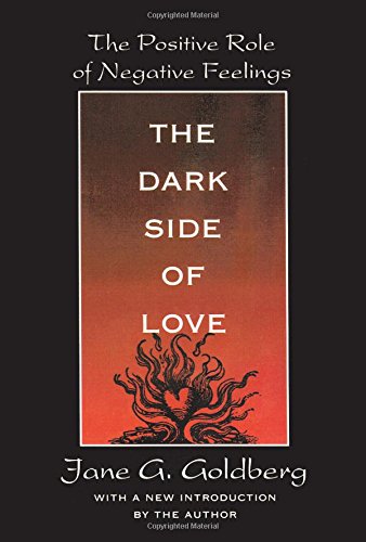 The Dark Side of Love The Positive Role of Negative Feelings [Paperback]
