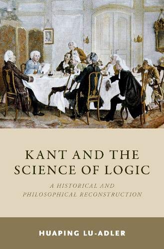 Kant and the Science of Logic A Historical and Philosophical Reconstruction [Hardcover]