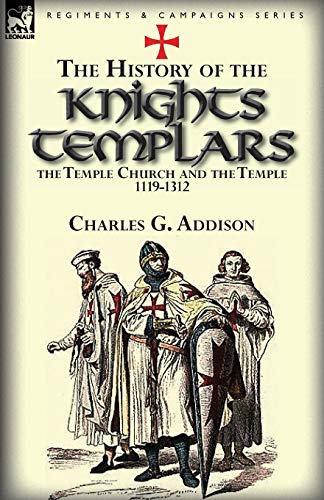 History of the Knights Templars, the Temple Church, and the Temple, 1119-1312 [Paperback]
