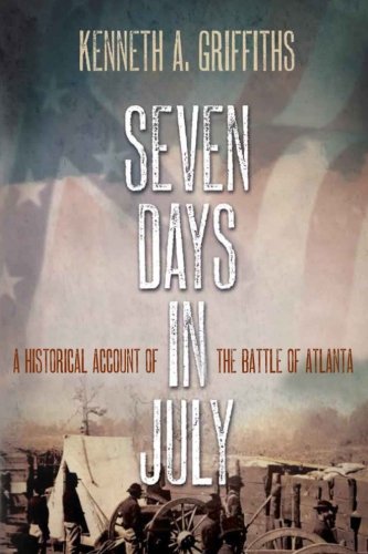 Seven Days In July A Historical Account Of The Battle Of Atlanta [Paperback]