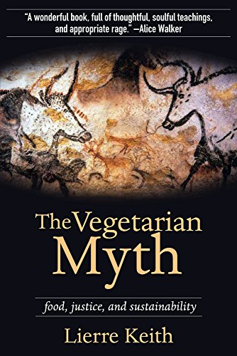 The Vegetarian Myth Food, Justice, and Sustainability [Paperback]