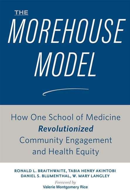 The Morehouse Model How One School of Medicine Revolutionized Community Engagem [Hardcover]