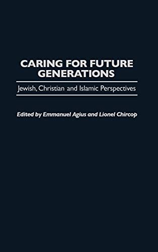 Caring for Future Generations Jewish, Christian and Islamic Perspectives [Hardcover]