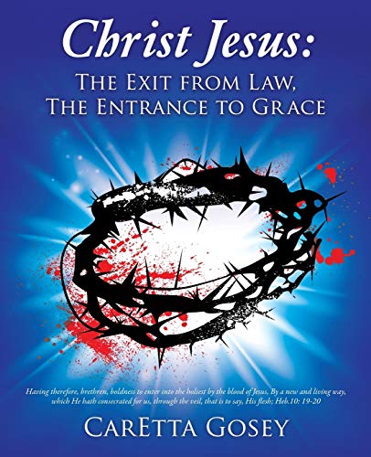 Christ Jesus The Exit From Law, The Entrance To Grace [Paperback]
