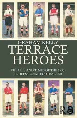 Terrace Heroes The Life and Times of the 1930s Professional Footballer [Paperback]