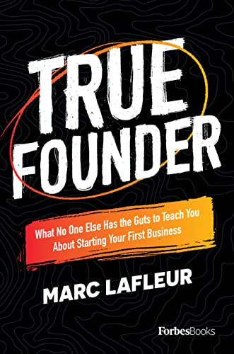 True Founder What No One Else Has the Guts to Teach You About Starting Your Fir [Hardcover]