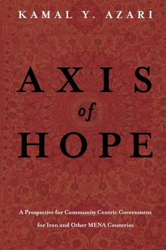 Axis Of Hope A Prospective For Community Centeric Government For Iran & Other M [Paperback]