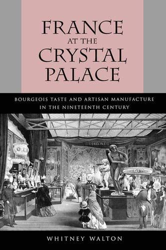 France at the Crystal Palace Bourgeois Taste and Artisan Manufacture in the Nin [Hardcover]
