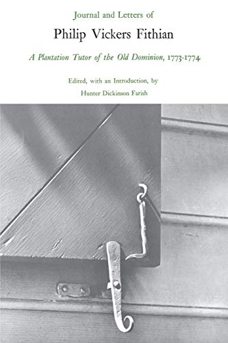 Journal And Letters Of Philip Vickers Fithian, 1773-1774 A Plantation Tutor Of  [Paperback]