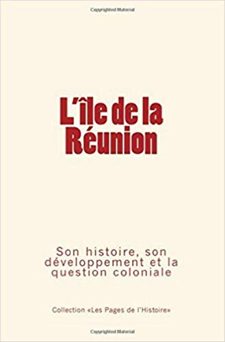 L'ile De La Runion Son Histoire, Son Dveloppement Et La Question Coloniale (f [Paperback]