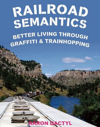 Railroad Semantics Better Living Through Graffiti &amp Train Hopping [Multiple copy pack]