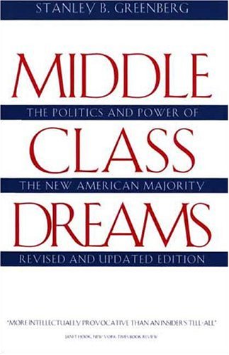 Middle Class Dreams The Politics and Power of the New American Majority, Revise [Paperback]