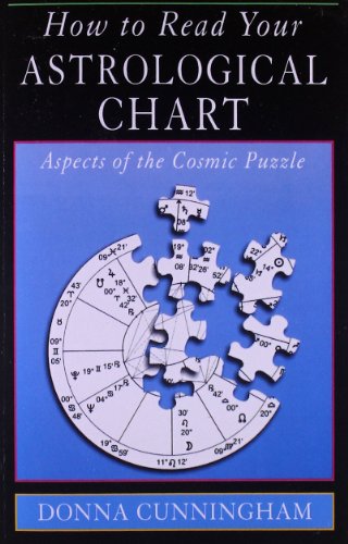 How To Read Your Astrological Chart Aspects Of The Cosmic Puzzle [Paperback]