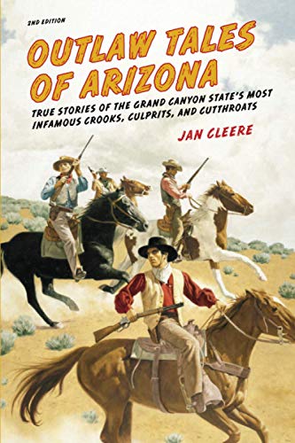 Outlaw Tales of Arizona True Stories Of The Grand Canyon State's Most Infamous  [Paperback]
