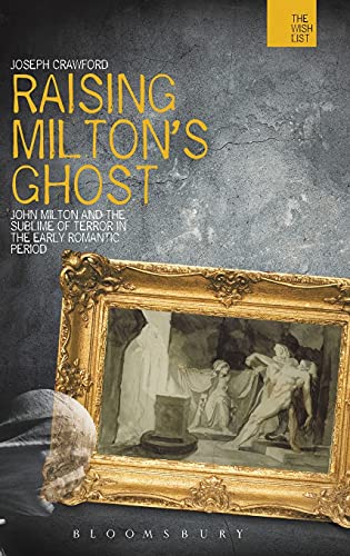 Raising Milton's Ghost John Milton and the Sublime of Terror in the Early Roman [Hardcover]