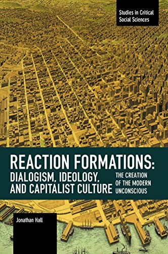 Reaction Formation Dialogism, Ideology, and Capitalist Culture The Creation of [Paperback]