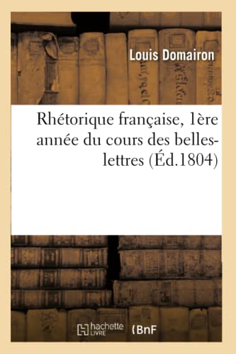 Rhetorique Francaise, 1ere Annee Du Cours Des Belles-Lettres