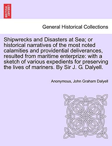 Shipwrecks And Disasters At Sea Or Historical Narratives Of The Most Noted Cala [Paperback]
