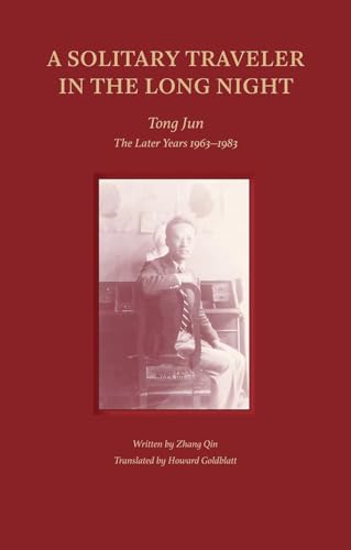 A Solitary Traveler in the Long Night Tong Jun  The Later Years 19631983 [Paperback]