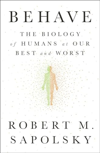 Behave The Biology of Humans at Our Best and Worst [Hardcover]