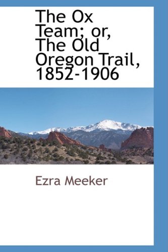 Ox Team or, the Old Oregon Trail, 1852-1906 [Paperback]