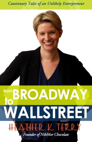 From Broadway To Wall Street Cautionary Tales Of An Unlikely Entrepreneur [Paperback]