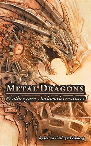 Metal Dragons & Other Rare Clockwork Creatures [Hardcover]