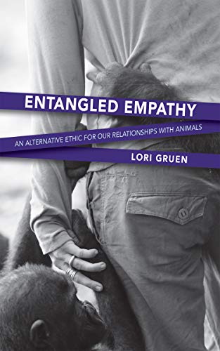 Entangled Empathy An Alternative Ethic for Our Relationships with Animals [Paperback]