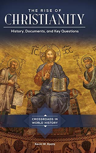 The Rise of Christianity History, Documents, and Key Questions [Hardcover]