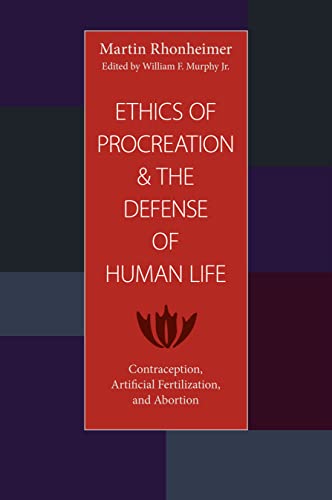 The Ethics Of Procreation And The Defense Of Human Life Contraception, Artifici [Paperback]